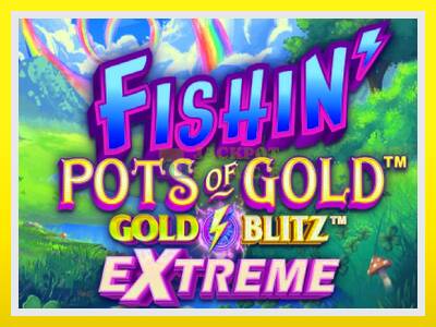 Fishin Pots of Gold: Gold Blitz Extreme leikjavél fyrir peninga