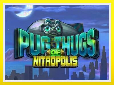 Pug Thugs of Nitropolis leikjavél fyrir peninga